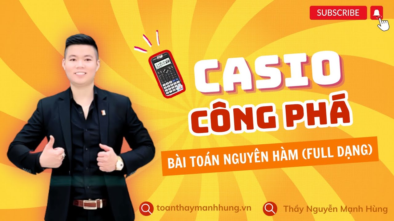 CÔNG PHÁ CASIO- NGUYÊN HÀM (FULL DẠNG)