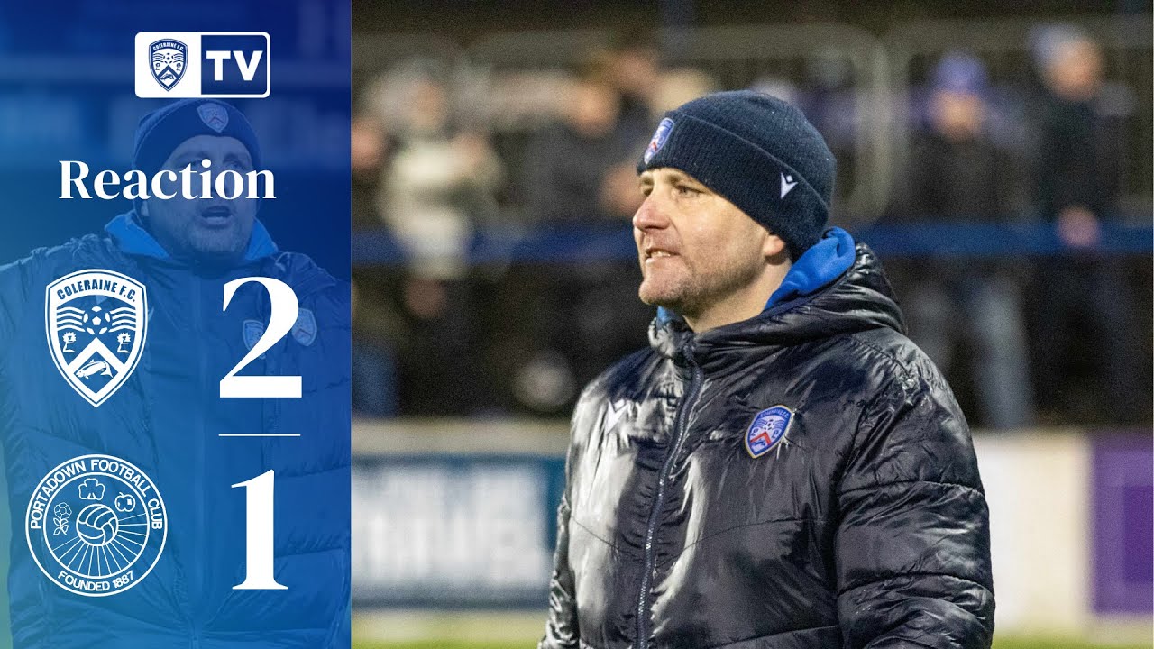 REACTION | Ruaidhri Higgins | Coleraine 2-1 Portadown 
