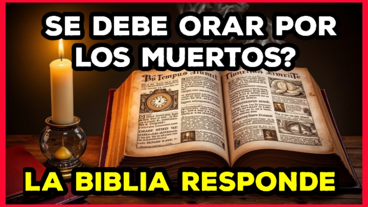 ¿Qué Dice la Biblia Sobre Orar por los Muertos?