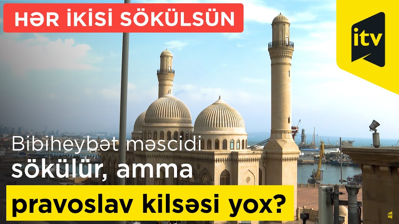 Necə olur Bibiheybət məscidi sökülür, amma pravoslav kilsəsi yox?