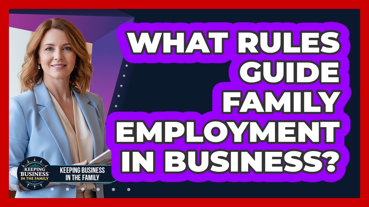 What Rules Guide Family Employment in Business?