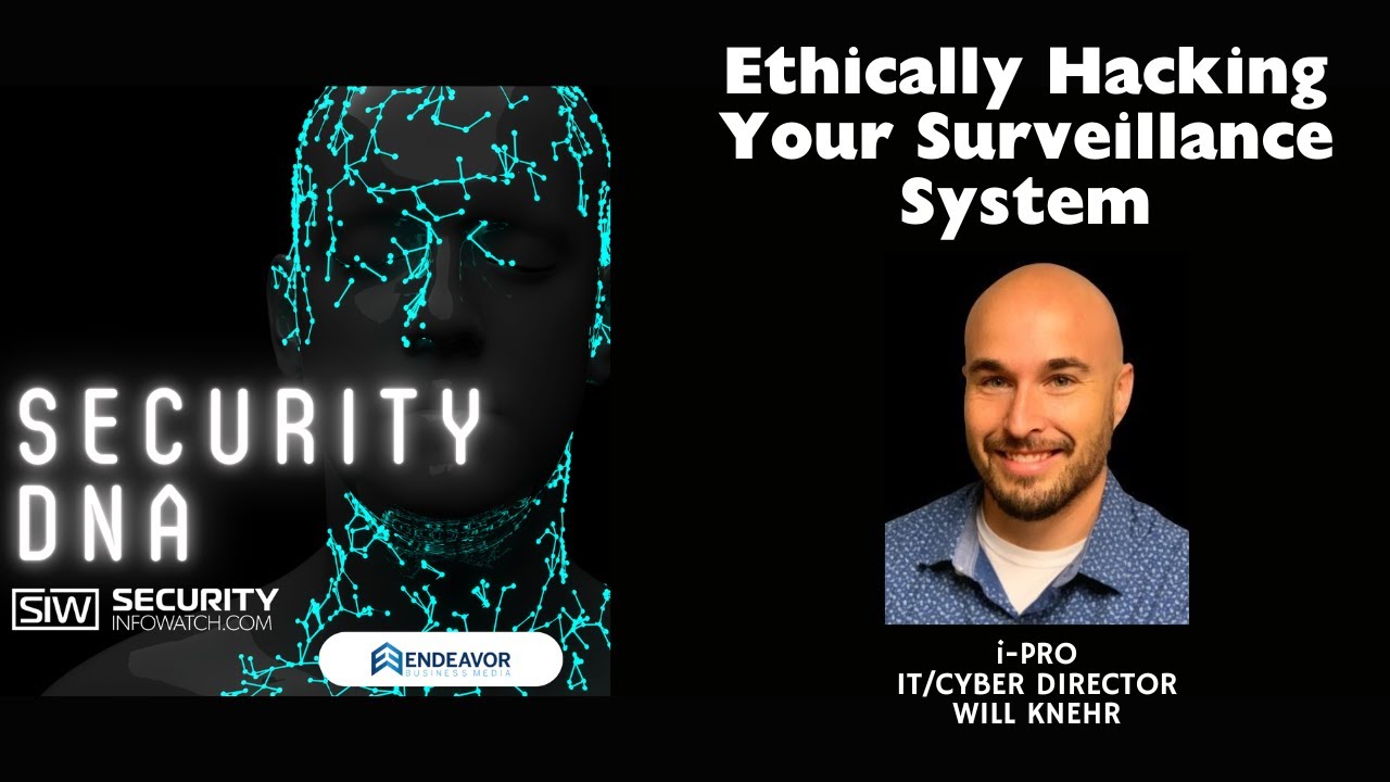 Ethically Hacking Your Surveillance System With i-PRO's Will Knehr