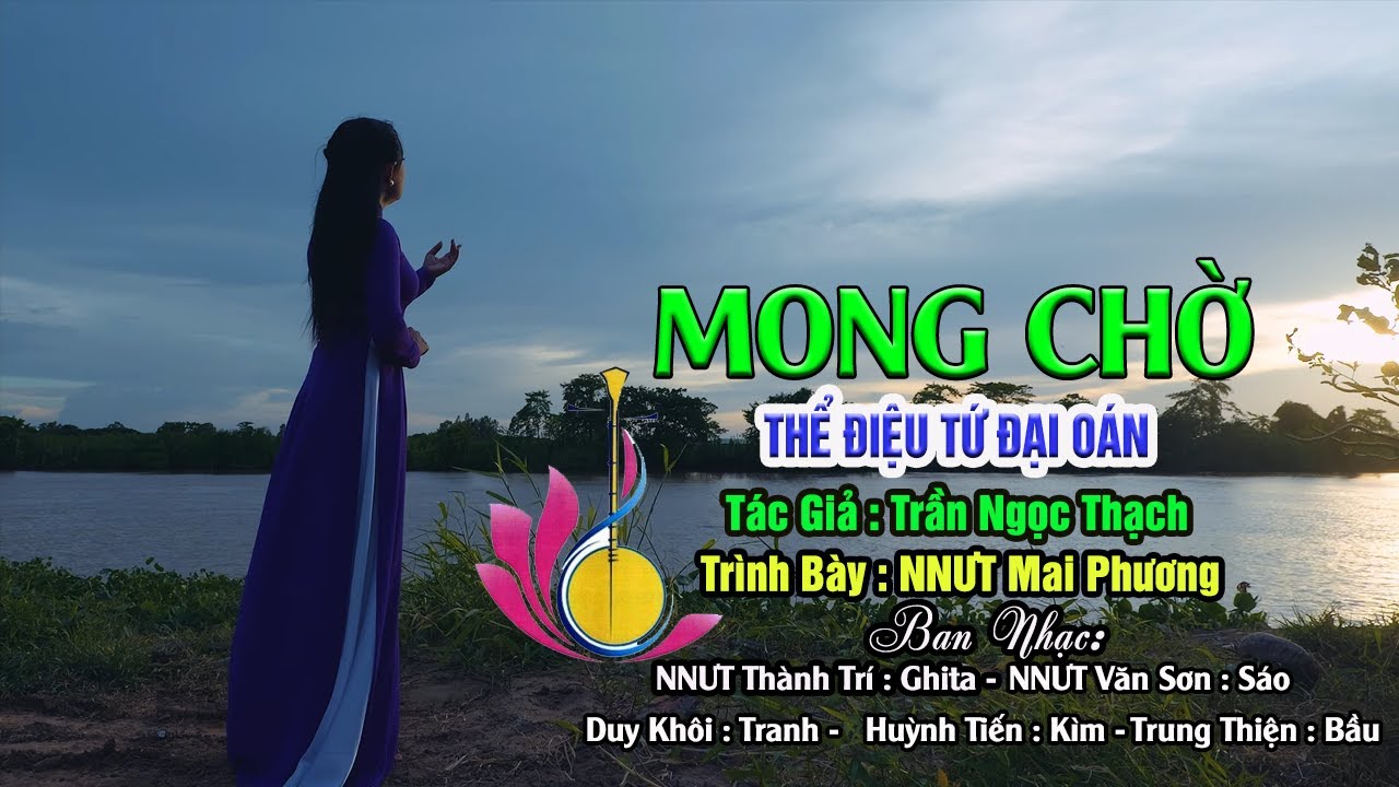 Bài: Mong Chờ. Điệu: Tứ Đại Oán. Tác giả: Trần Ngọc Thạch. Ca: NNƯT Mai Phương.