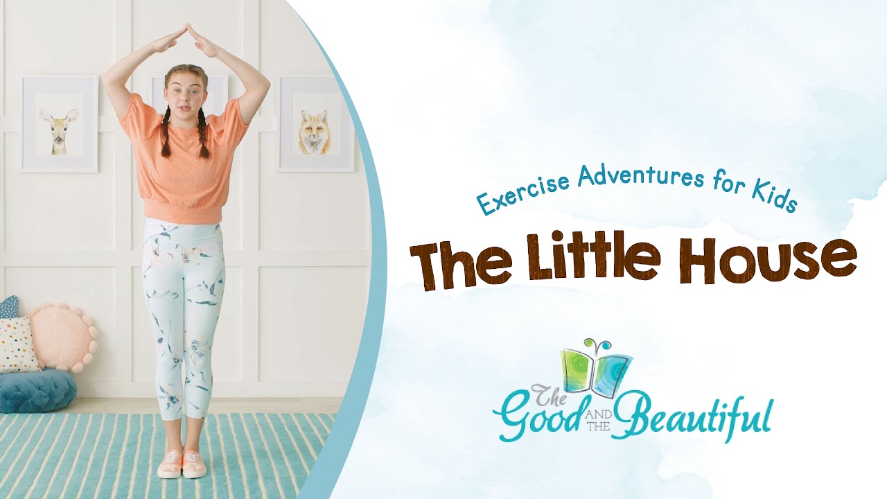 Exercise Adventures for Kids | The Little House | The Good and the Beautiful