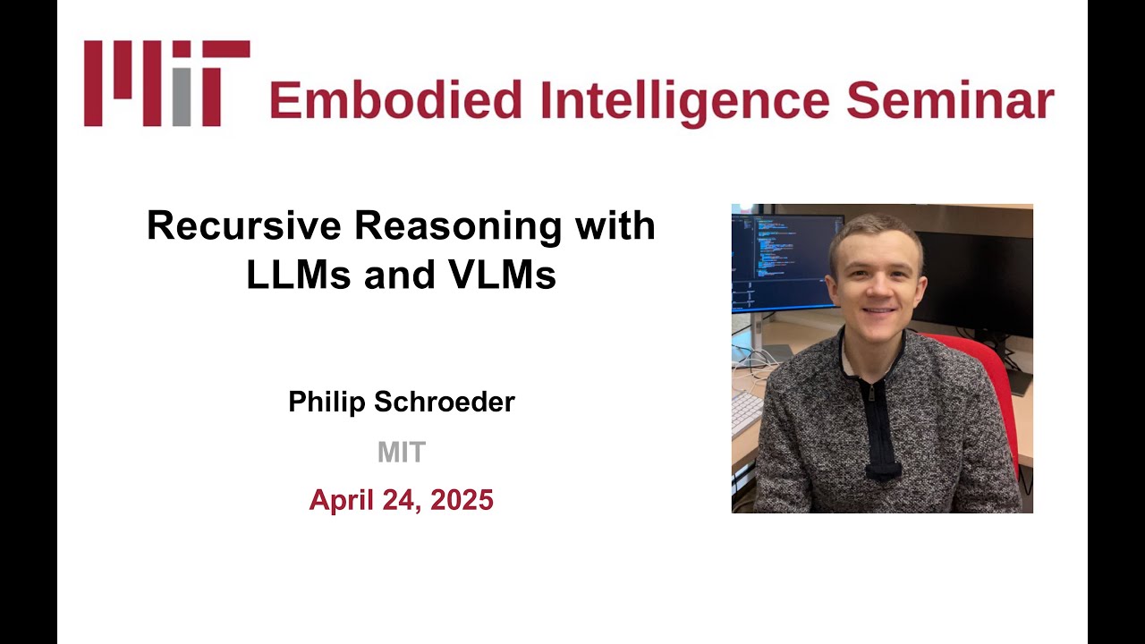 Philip Schroeder - MIT EI Seminar - Recursive Reasoning with LLMs and VLMs