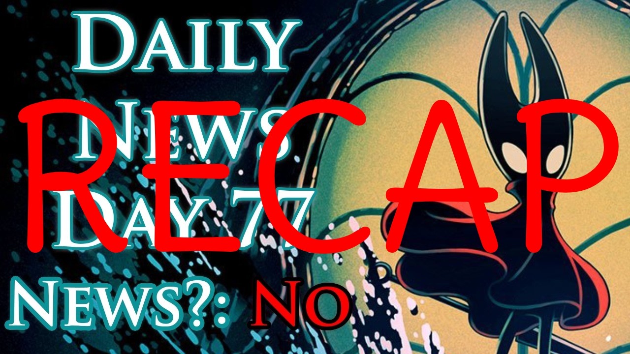 daily daily silksong news recap - day 77