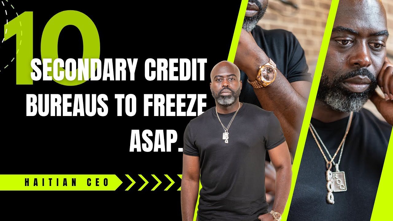 10 Secondary Credit Bureaus to freeze ASAP | Haitian CEO