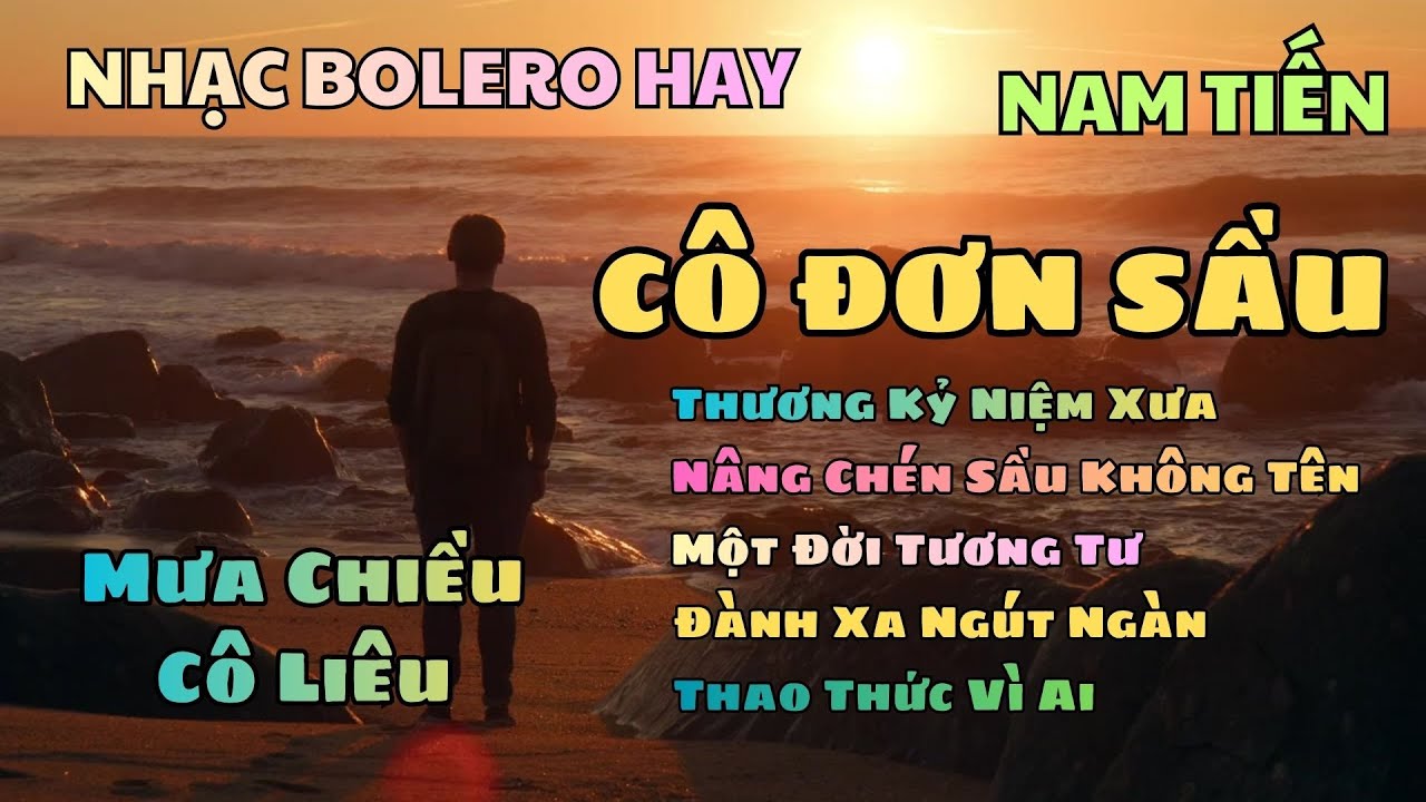 Nhạc Bolero Trữ Tình - Cô Đơn Sầu x Thương Kỷ Niệm Xưa x Nâng Chén Sầu Không Tên
