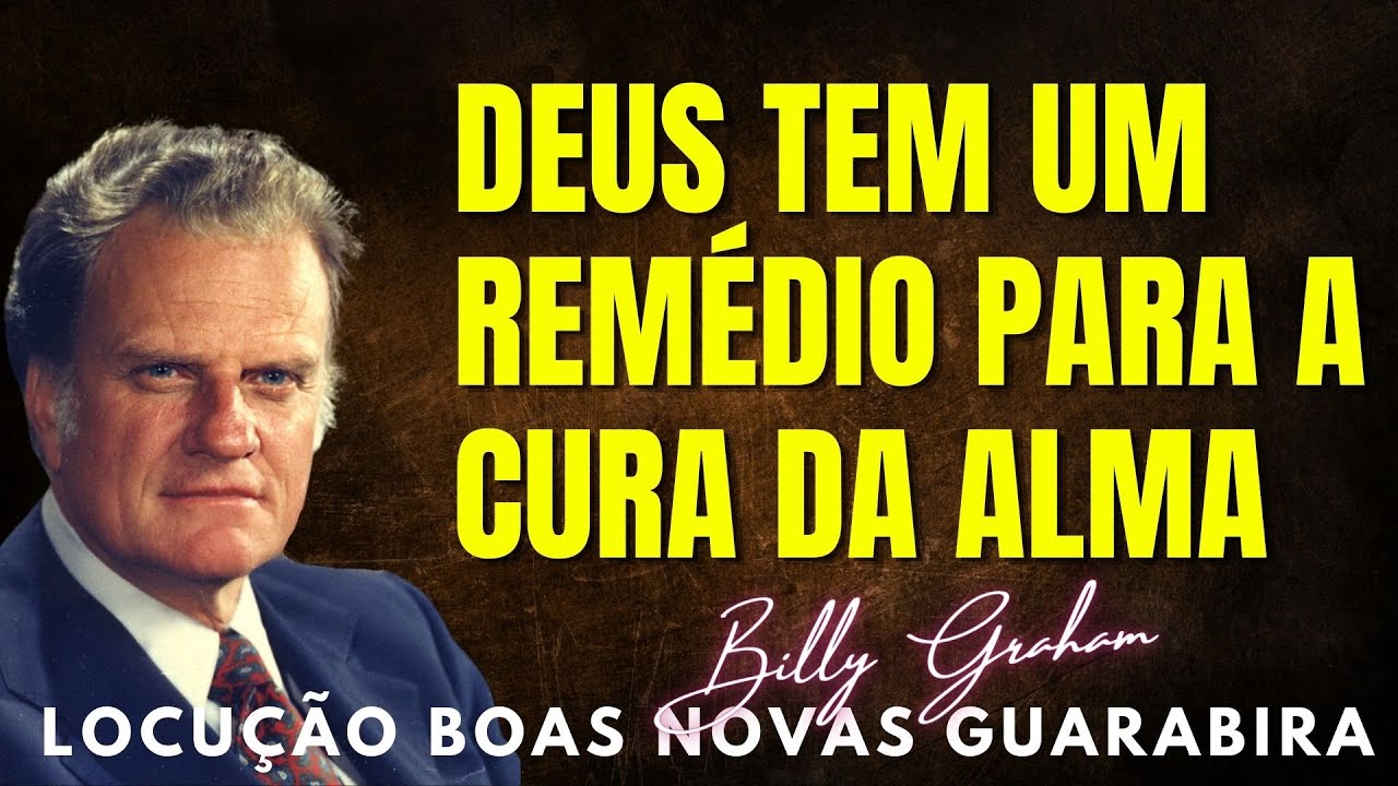 DEUS TEM UM REMÉDIO PARA A CURA DA ALMA.  Billy Graham Clássicos. Em Português.