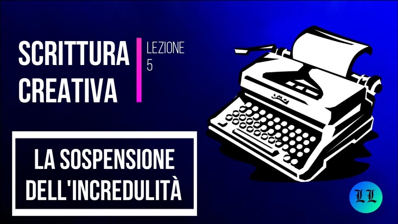 Corso di Scrittura Creativa. Lezione 5: la Sospensione dell'Incredulità (prima parte)