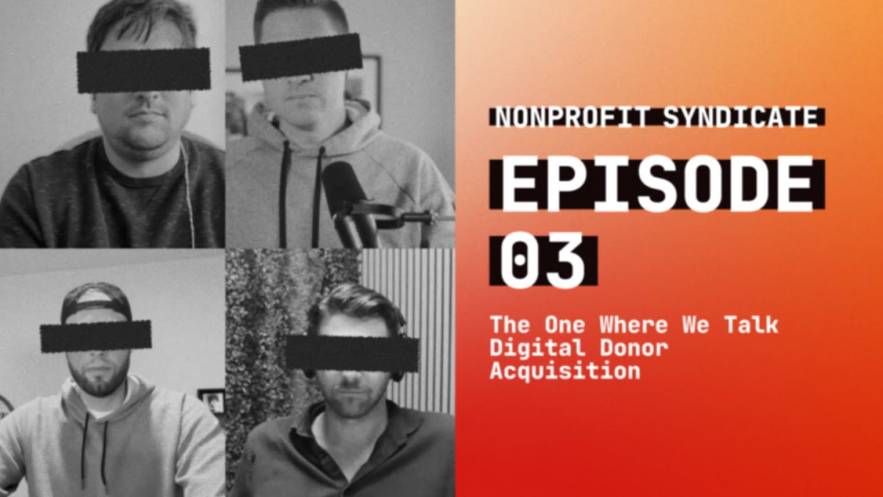 Episode 003: The One Where We Talk Digital Donor Acquisition