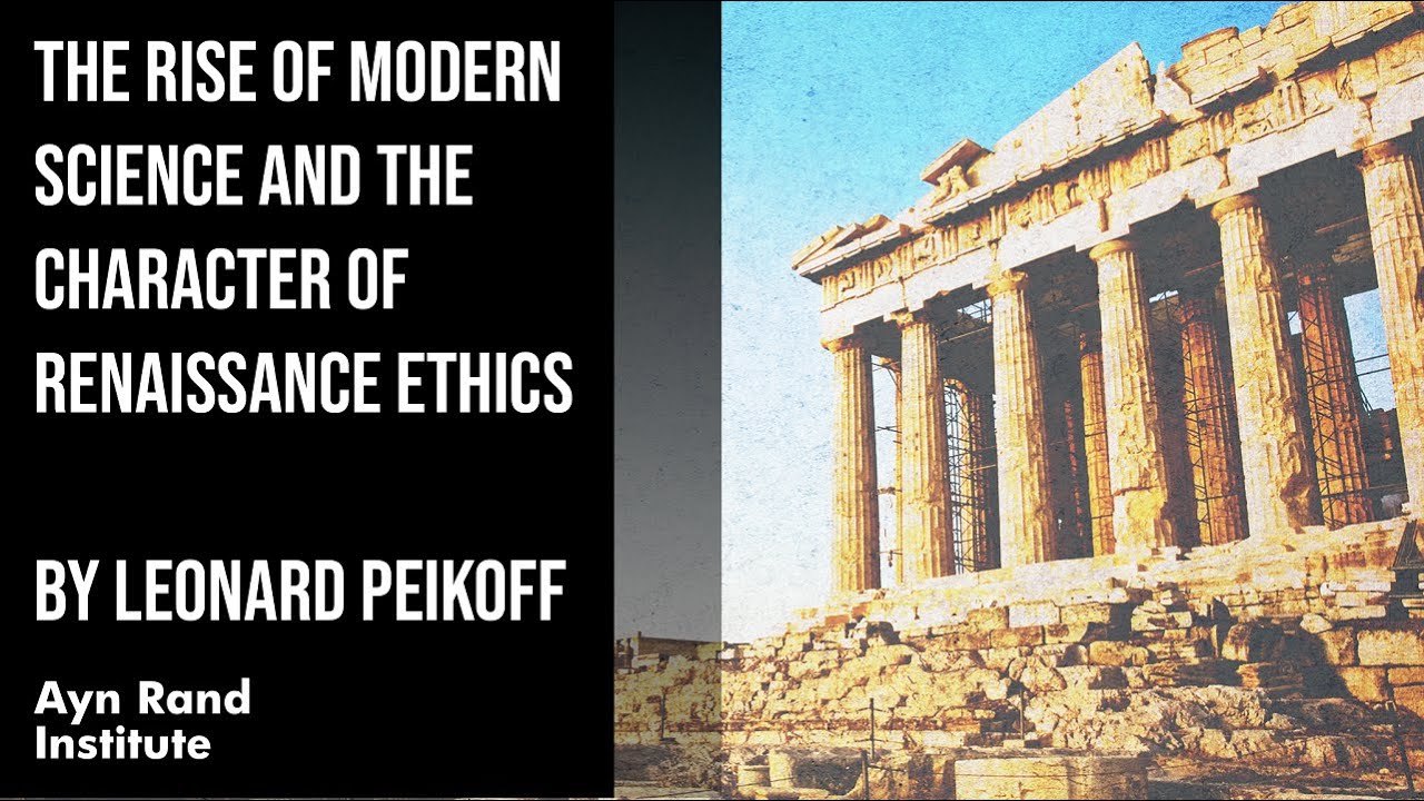 The Rise of Modern Science and the Character of Renaissance Ethics by Leonard Peikoff, part 31 of 50