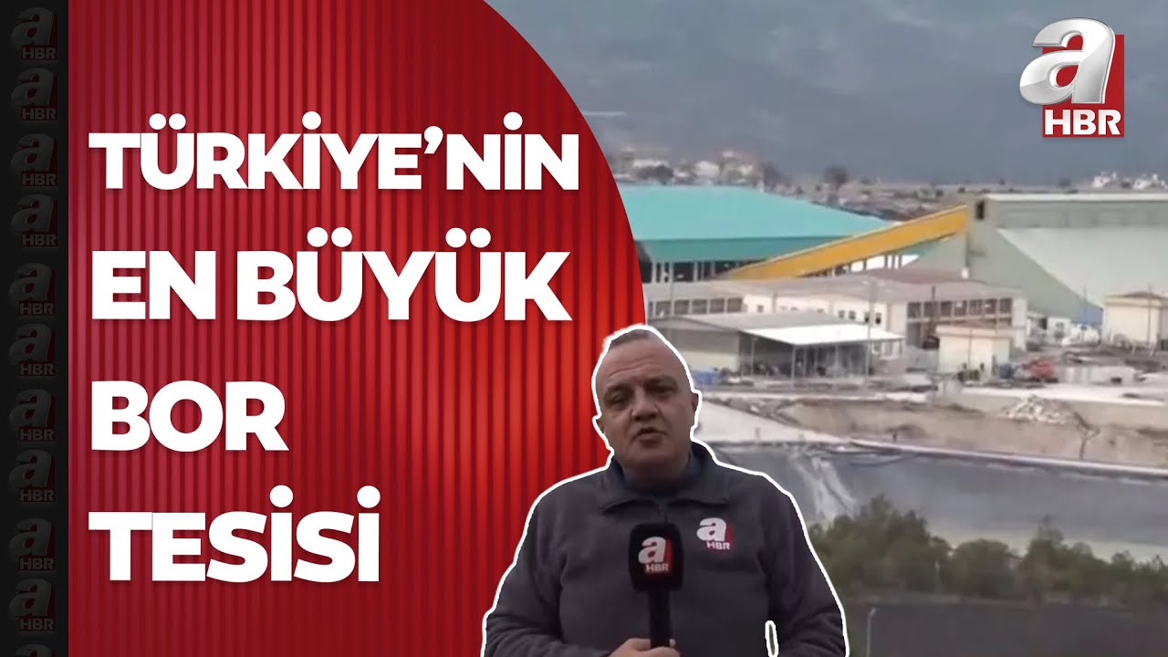 A Haber Türkiye'nin en büyük bor tesisini görüntüledi | Dünya bor rezervinin yüzde 40'ını karşılıyor