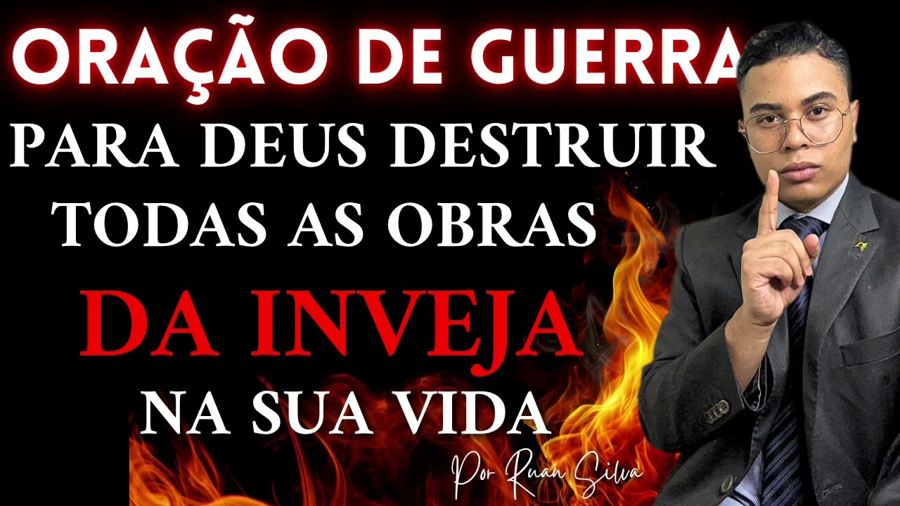 ORAÇÃO DE GUERRA PARA DEUS DESTRUIR TODAS AS OBRAS DA INVEJA NA SUA VIDA! GUERRA ESPIRITUAL 