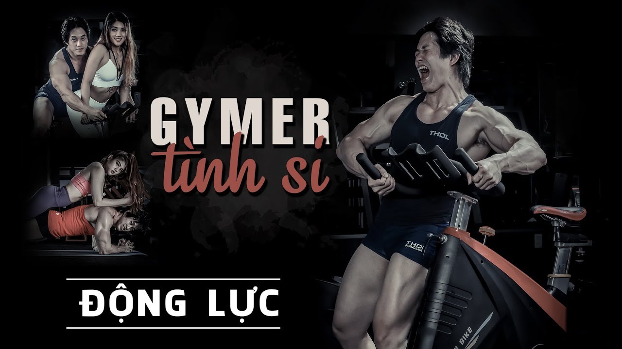 Gymer t&igrave;nh si - Động lực thể h&igrave;nh - THOL MV
