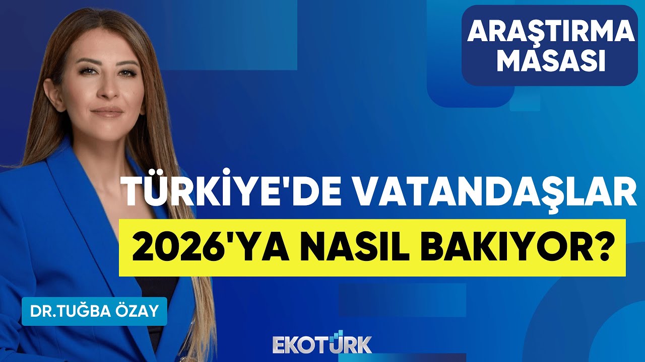 T&uuml;rkiye'de Vatandaşlar 2026'ya Nasıl Bakıyor? | Ekrem C&uuml;nedioğlu | Dr. Tuğba &Ouml;zay | Araştırma Masası