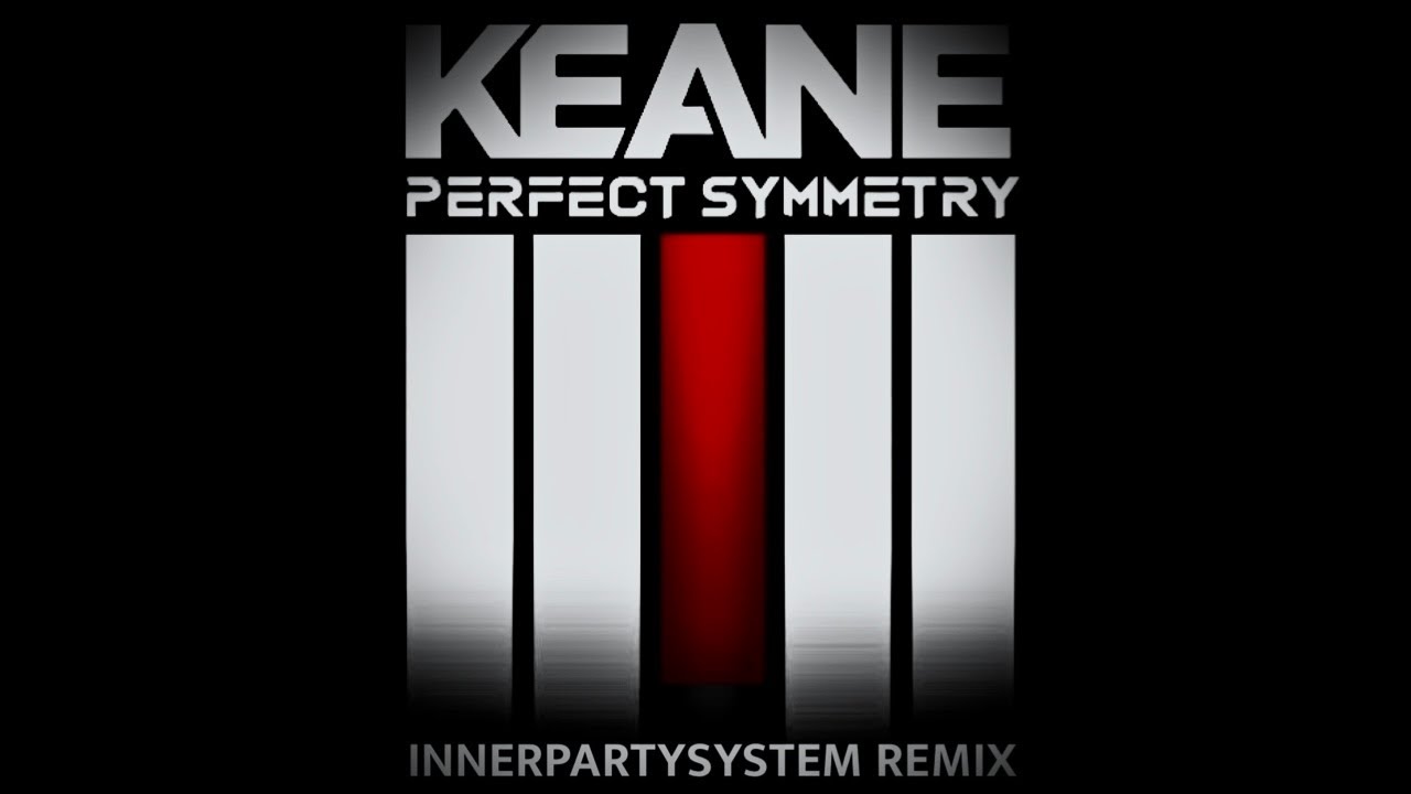 Keane - Perfect Symmetry (INNERPARTYSYSTEM Remix) 700 Subscriber Special
