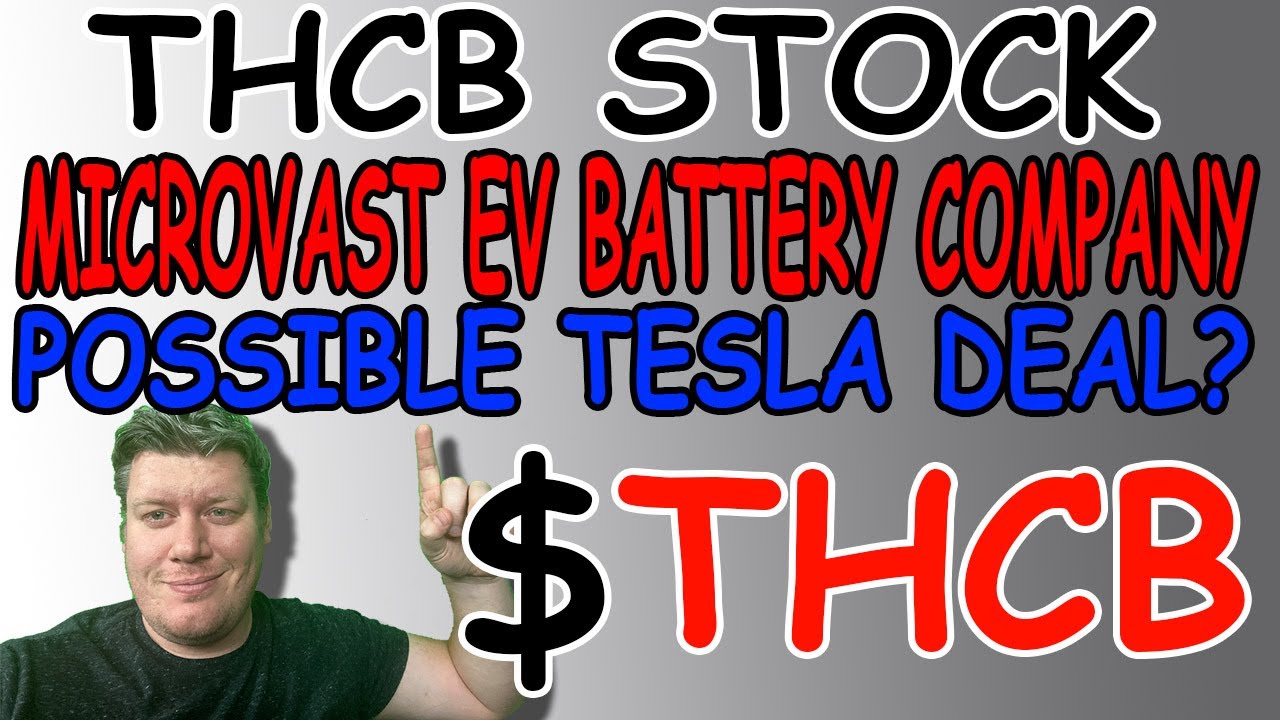 THCB Stock Microvast EV Battery Company Possible Tesla Deal - Microvast Stock