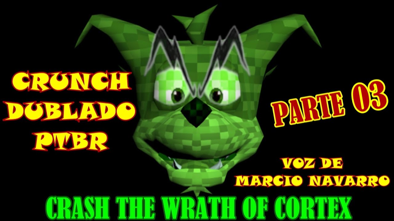 CRASH THE WRATH OF CORTEX CRUNCH - DUBLADO (PTBR) - PARTE 03 - VOZ DE MARCIO NAVARRO