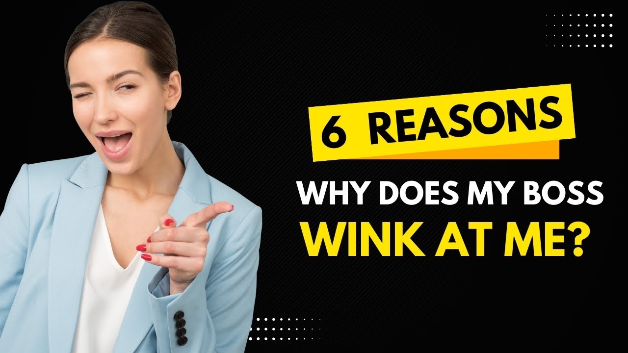 Why Does My Boss Wink At Me 6 Potential Reasons