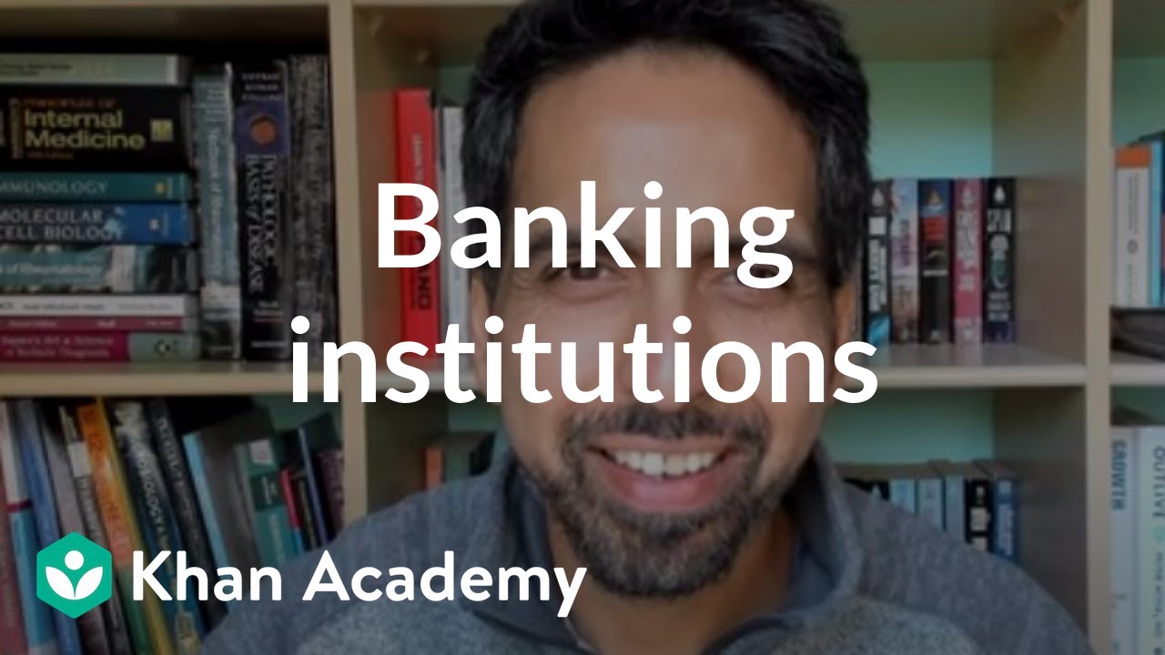 Banking institutions | Banking | Financial Literacy | Khan Academy