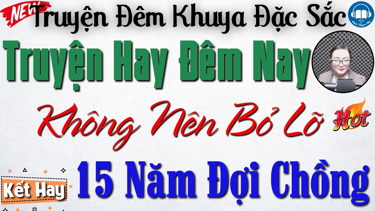 Truyện hay đêm nay - Không nên bỏ lỡ: 15 Năm Đợi Chồng | Nghe kể truyện đêm khuya Việt Nam ngủ ngon