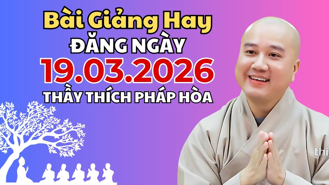 Bài Giảng Hay Đăng Ngày 19.03.2026 | Thầy Thích Pháp Hòa Canada - Phật Pháp Nhiệm Màu