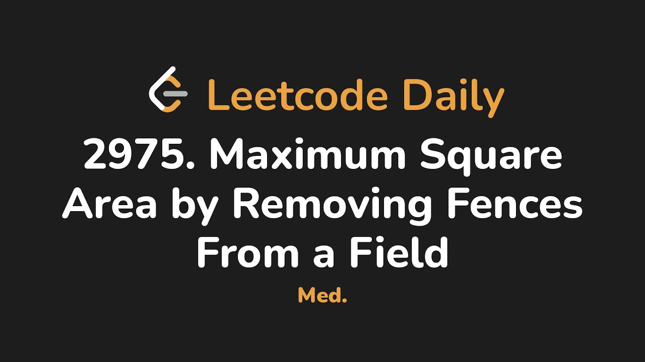 2975. Максимальная площадь поля путем удаления забора | Leetcode Daily - Python