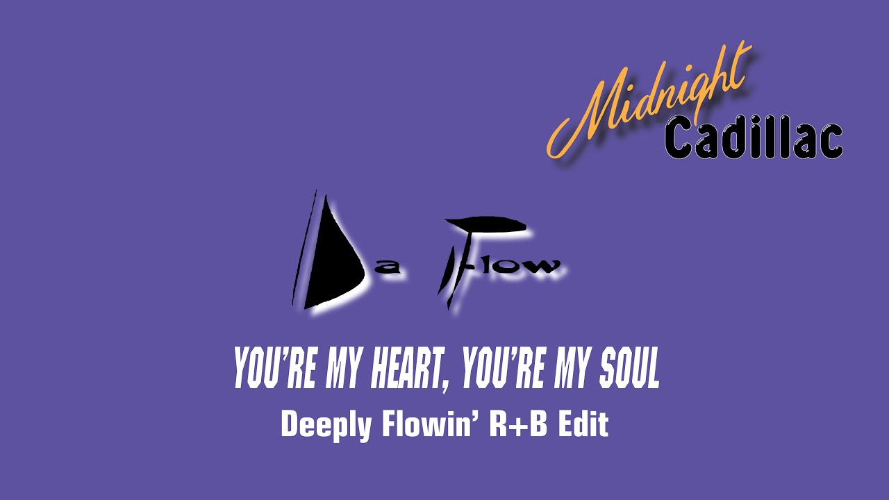 DA FLOW You're My Heart, You're My Soul (Deeply Flowin' R+B Edit)