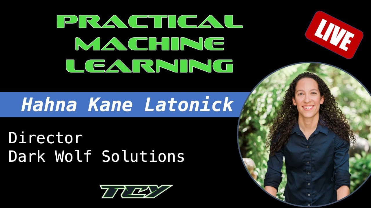 Practical Applications in Machine Learning with Hahna Kane Latonick
