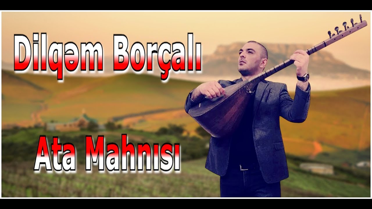 Dilqem Borcali - Ata Mahnisi (Qulag Asmaga Deycek)