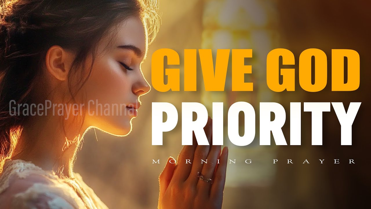 First Things First – A Morning Prayer to Give God Priority and Praise | Morning Prayer