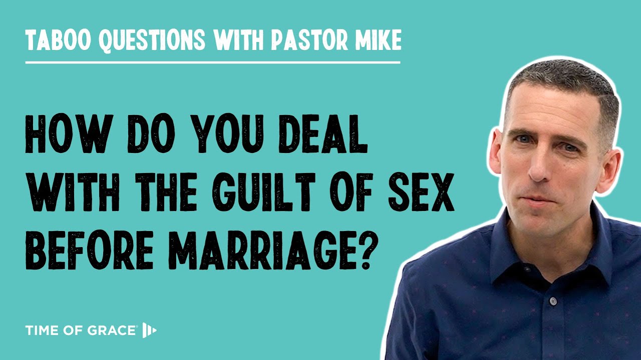 How Do You Deal With the Guilt of Sex Before Marriage?