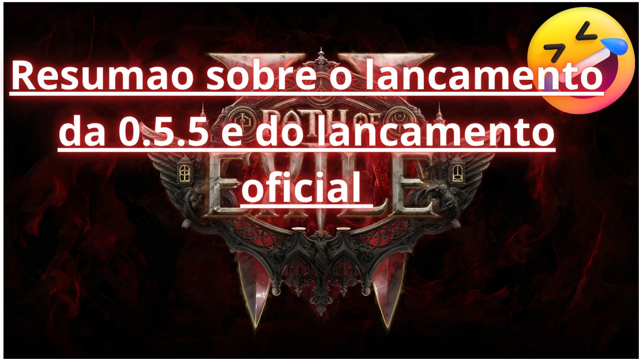 [PoE2 0.5.5] Resumao sobre o lancamento da 0.5.5 e do lancamento oficial