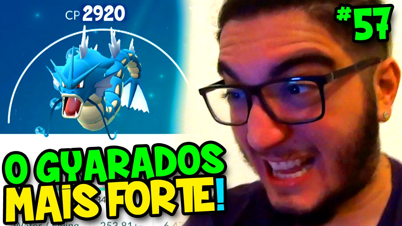 POKÉMON GO #57 - CONSEGUI O GYARADOS MAIS FORTE !