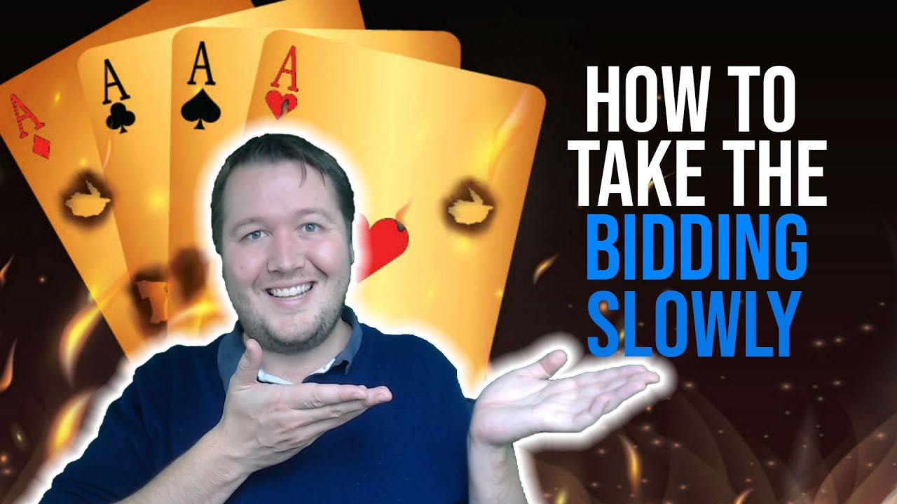How To Take The Bidding Slowly - Weekly Free 