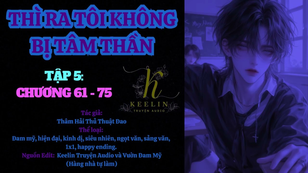 TẬP 5 - THÌ RA TÔI KHÔNG BỊ TÂM THẦN (Chương 61-75) - Thâm Hải Thủ Thuật Đao