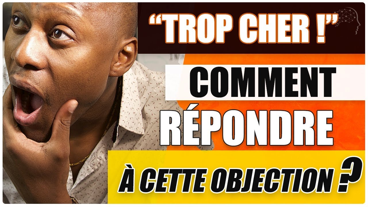 C’EST TROP CHER ! Comment répondre facilement à l’objection du prix