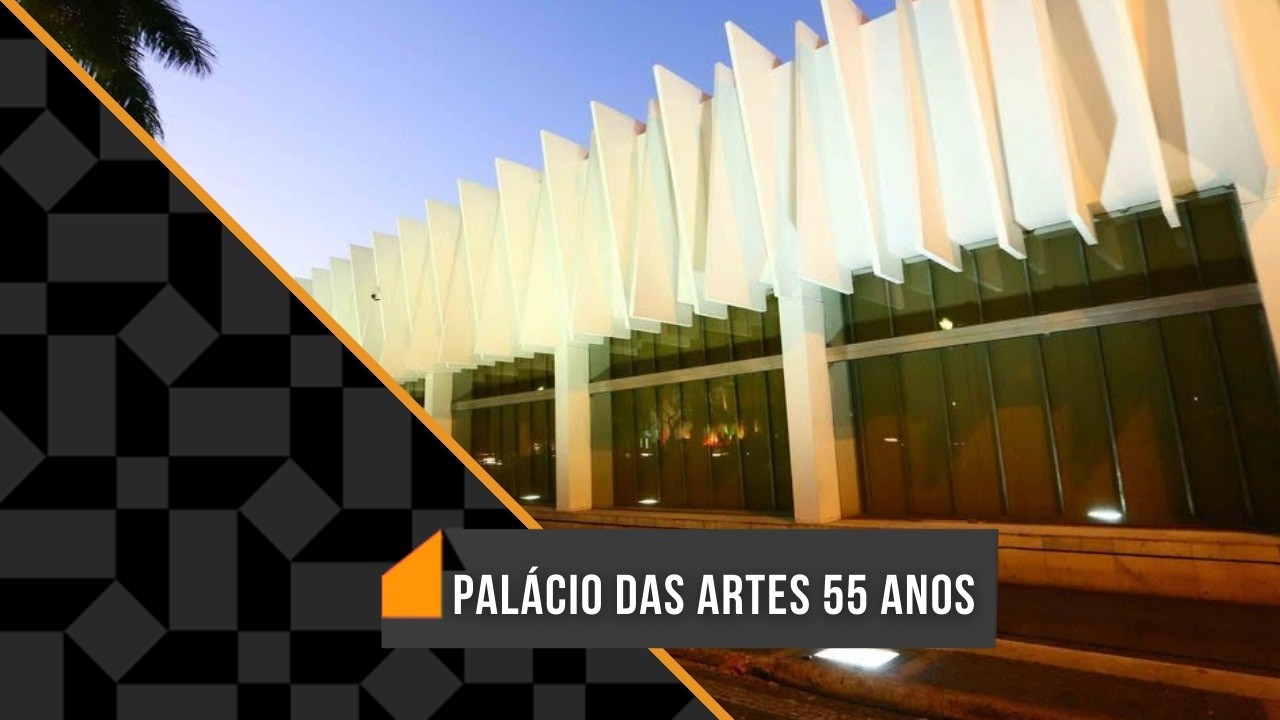 PALÁCIO DAS ARTES 55 ANOS