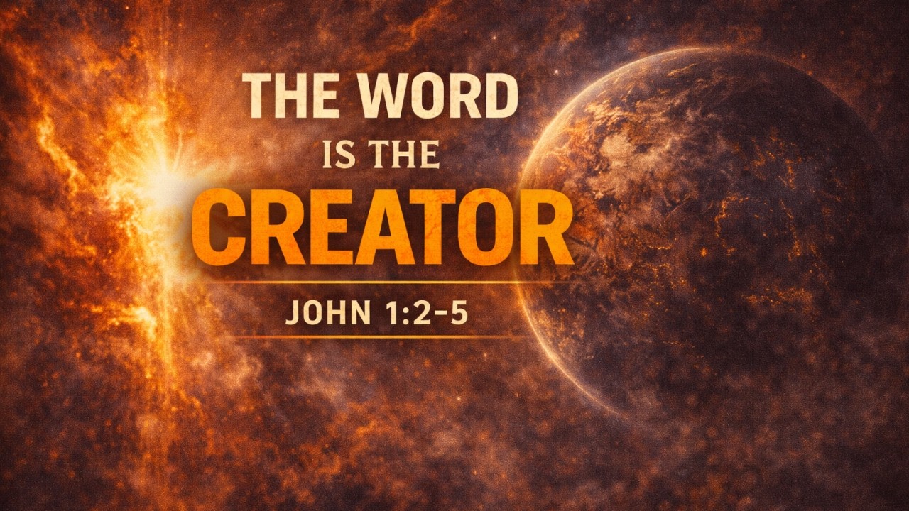 The Word is the Creator | John 1:2–5 | Sunday AM