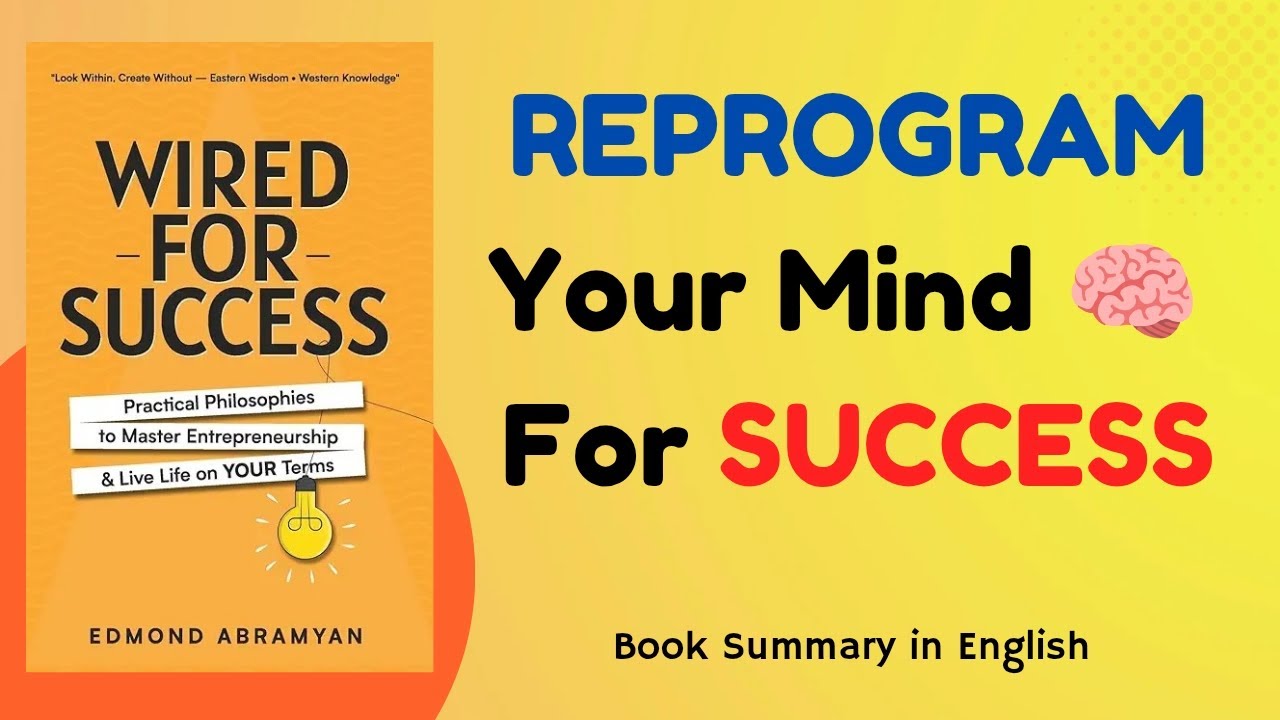 Wired for Success Summary | Reprogram Your Mindset for Massive Success | Edmond Abramyan