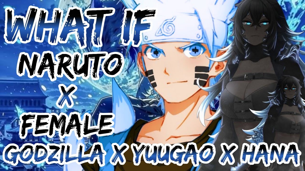 What If Naruto X Female Godzilla X Yuugao X Hana | Part 1