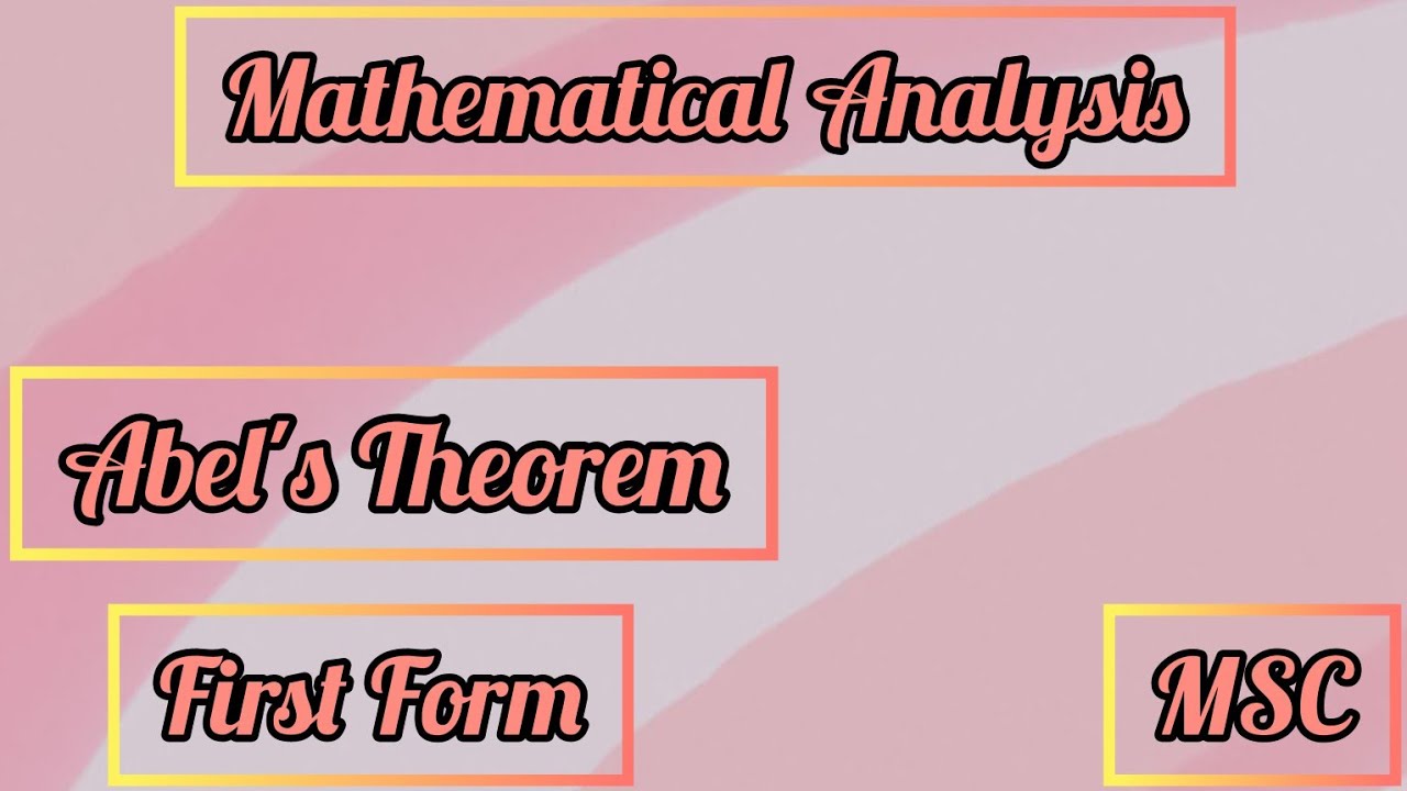 Abel's theorem (First Form) | MSC | Mathematical Analysis