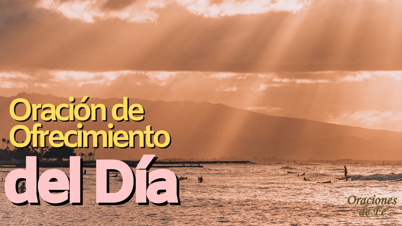 Oraci&oacute;n de Ofrecimiento del D&iacute;a