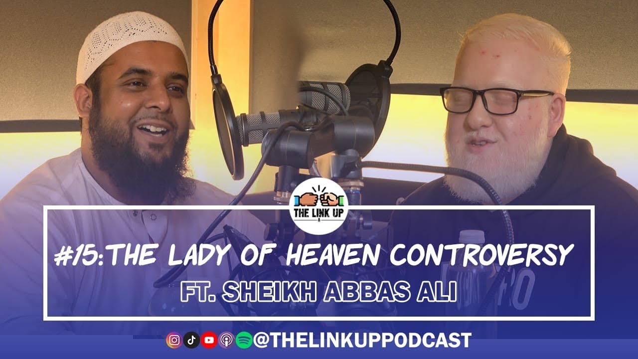 TheLinkUpPodcast: The Lady Of Heaven Controversy | FT Sheikh Abbas Ali