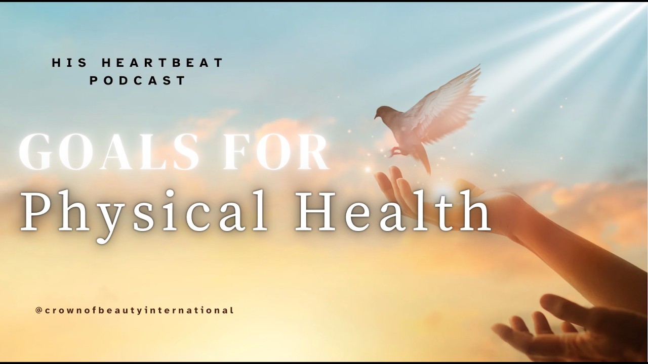 His Heartbeat Podcast: Goals for Physical Health Part 1