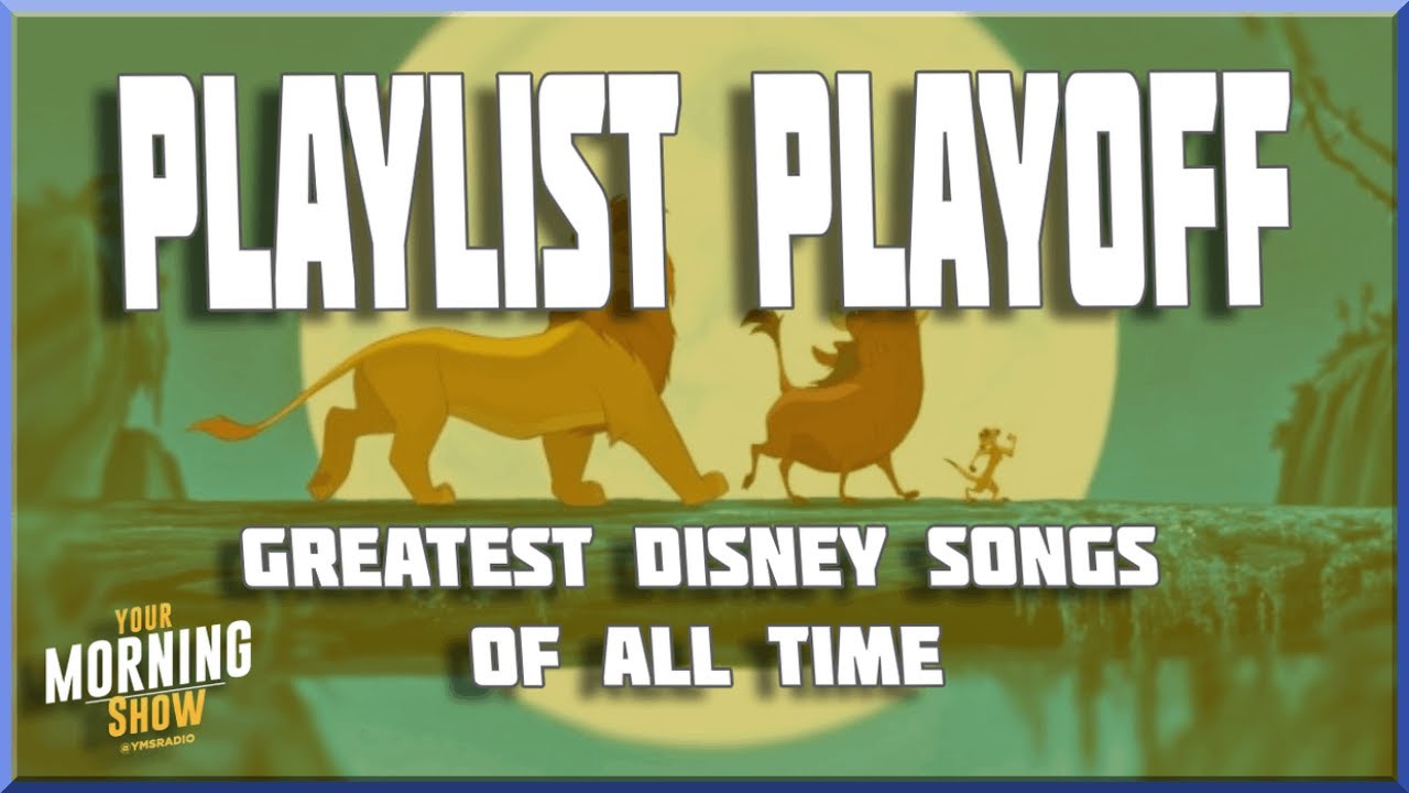 Playlist Playoff: Greatest Disney Songs Of All Time