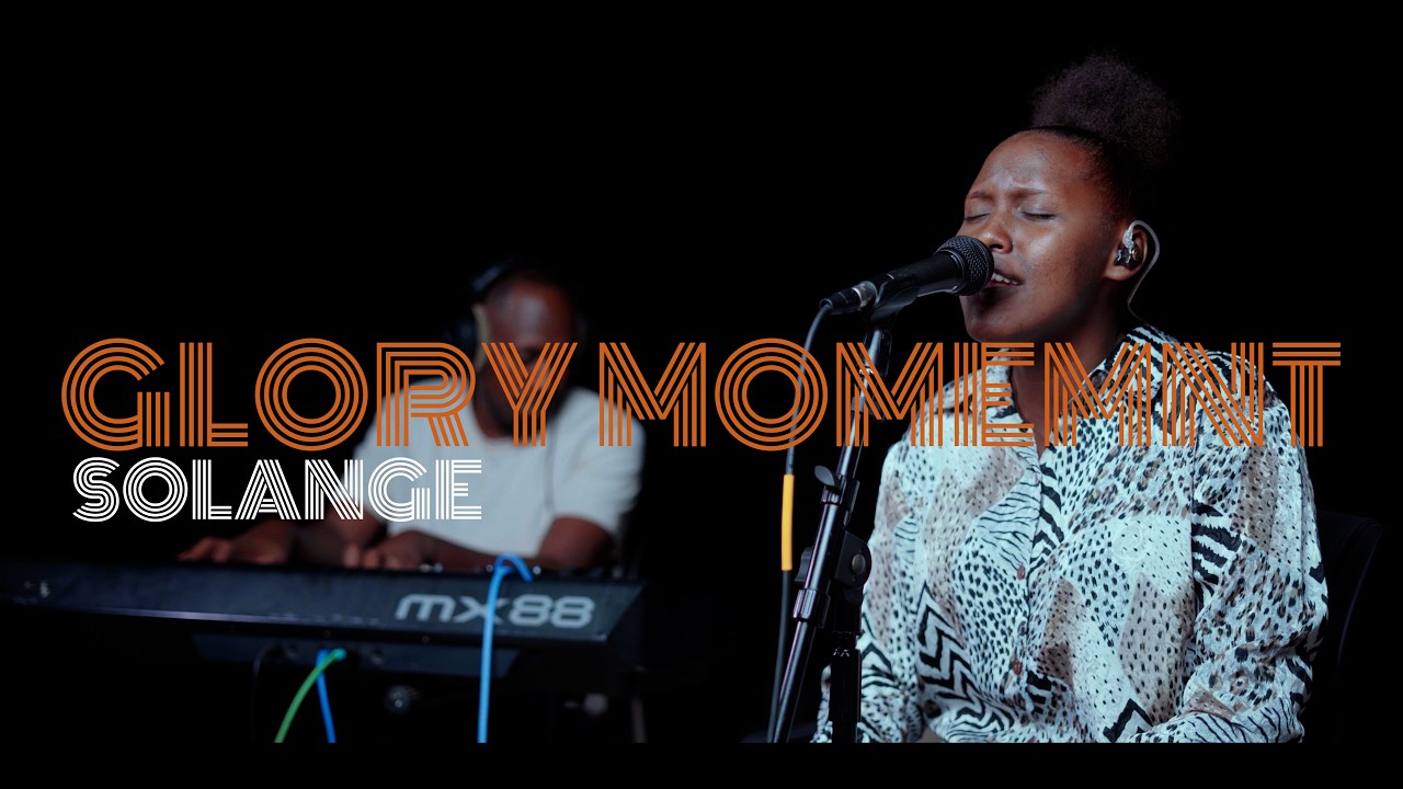 Mana urubuhungiro bwanje \\Ntidufite gutinya\\SOLANGE\\Glory moment