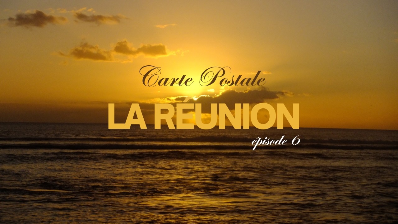Carte postale de La Réunion (ep6)