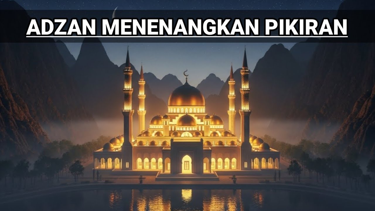 Adzan yang Membuat Pikiran Mendadak Hening